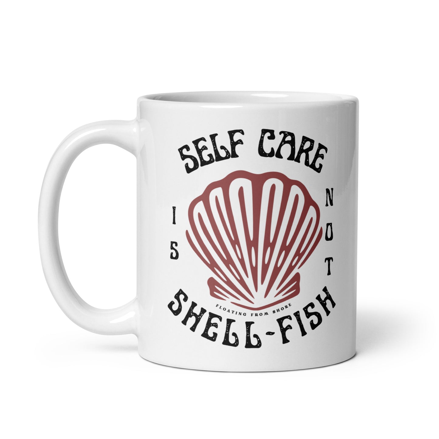 Self Care is not Shell-Fish Ceramic Mug