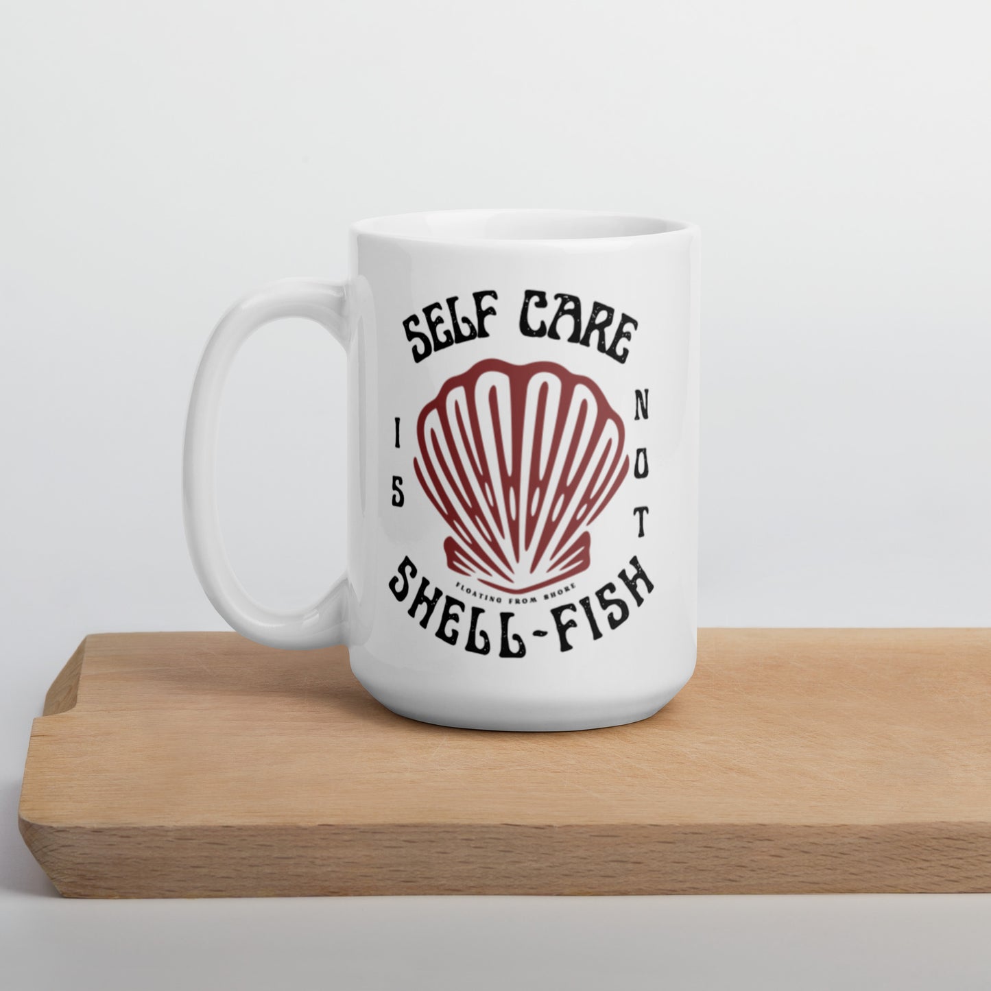 Self Care is not Shell-Fish Ceramic Mug